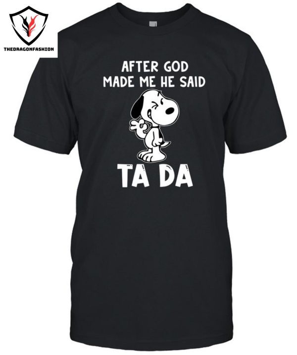 After God Made Me He Said Ta Da T-Shirt