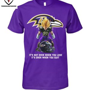 Baltimore Ravens It Not Over When You Lose It Over When You Quit T-Shirt
