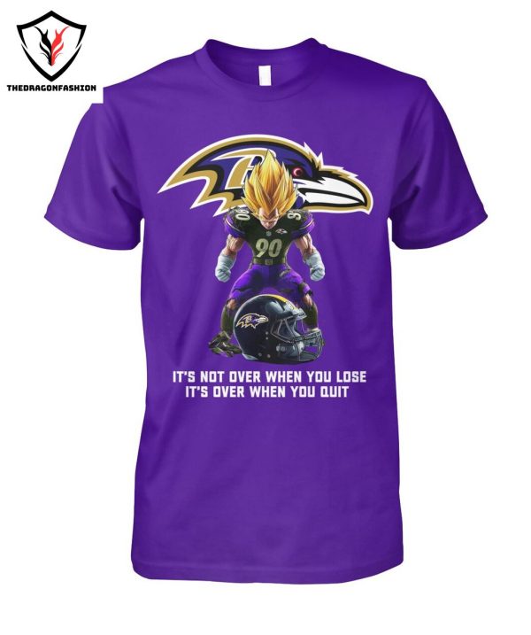 Baltimore Ravens It Not Over When You Lose It Over When You Quit T-Shirt