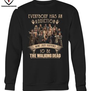Everybody Has An Addiction Mine Just Happens To Be The Walking Dead T-Shirt