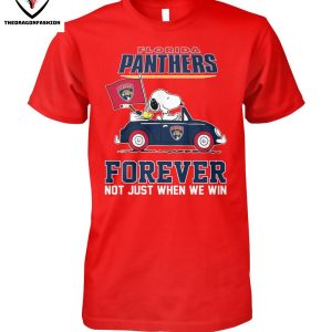 Florida Panthers Forever Not Just Whe We Win T-Shirt