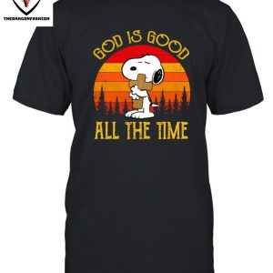 God Is Good All The Time T-Shirt