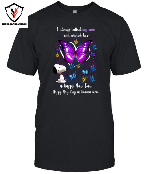 I Always Called My Mom And Wished Her A Happy May Day Happy May Day In Heaven Mom T-Shirt