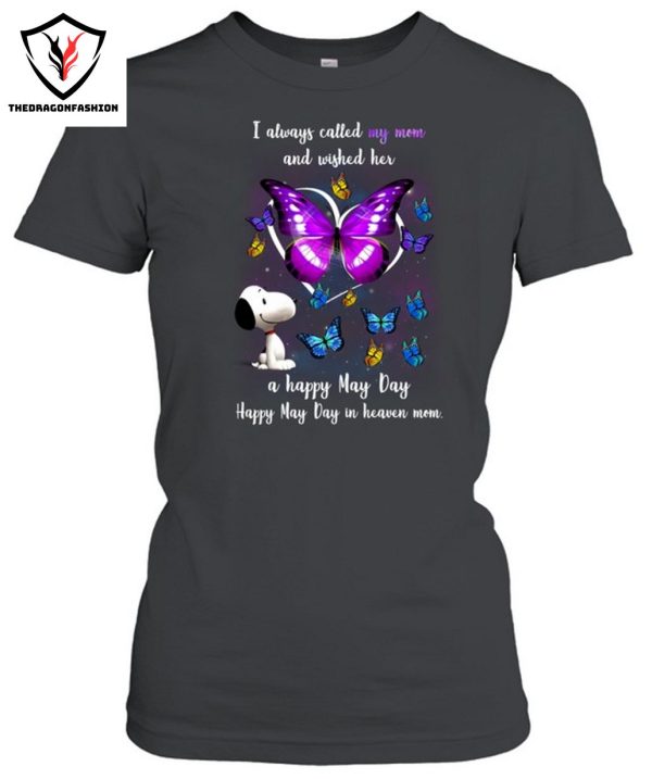 I Always Called My Mom And Wished Her A Happy May Day Happy May Day In Heaven Mom T-Shirt