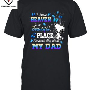 I Know Heaven Is A Beautiful Place Because They Have My Dad T-Shirt