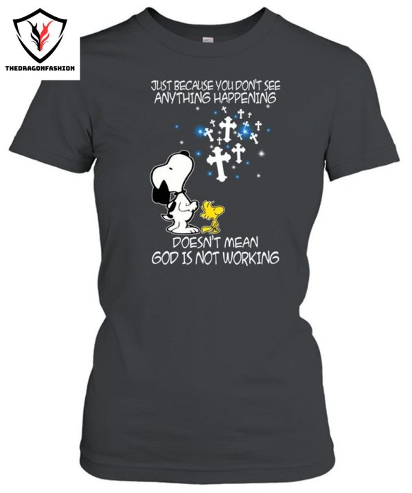 Just Because You Don’t See Anything Happening Doesn’t Mean God Is Not Working T-Shirt