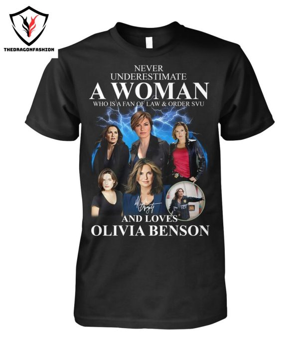 Never Underestimate A Woman Who Is A Fan Of Law & Order SVU And Loves Olivia Benson Signature T-Shirt