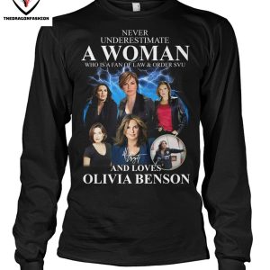 Never Underestimate A Woman Who Is A Fan Of Law & Order SVU And Loves Olivia Benson Signature T-Shirt