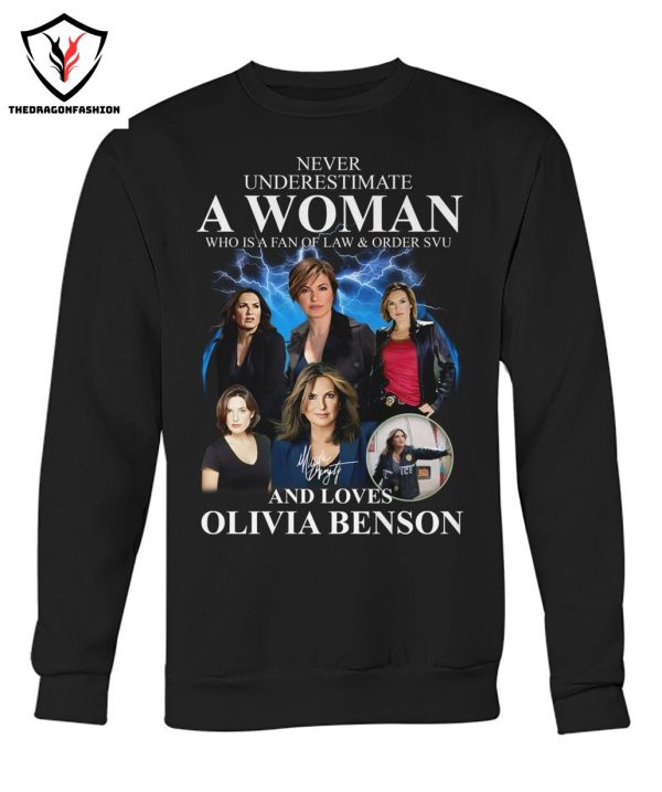 Never Underestimate A Woman Who Is A Fan Of Law & Order SVU And Loves Olivia Benson Signature T-Shirt