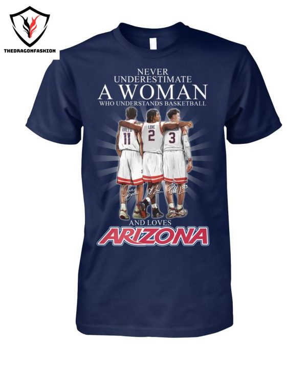 Never Underestimate A Woman Who Understands Basketball And Love Arizona Wildcats T-Shirt