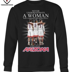 Never Underestimate A Woman Who Understands Basketball And Love Arizona Wildcats T-Shirt