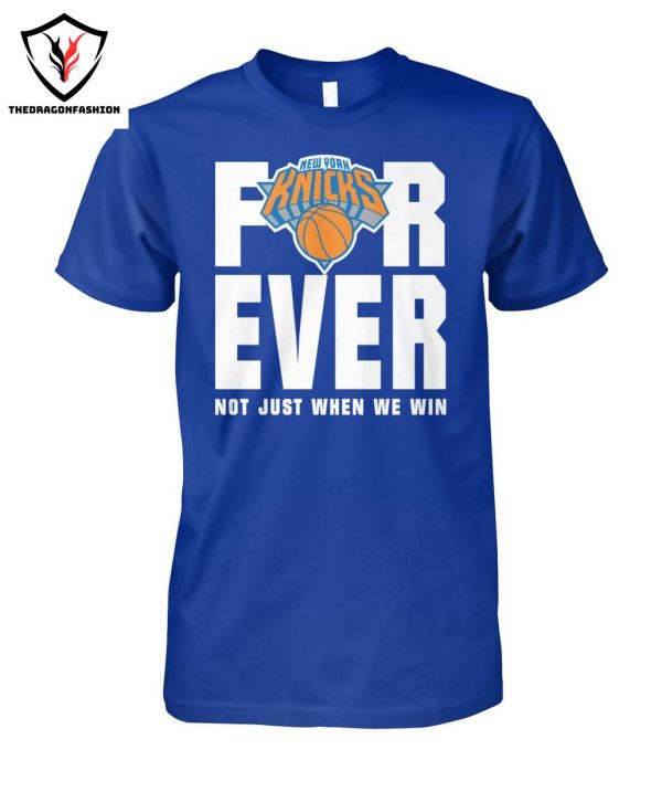 New York Knicks Forever Not Just When We Win T-Shirt
