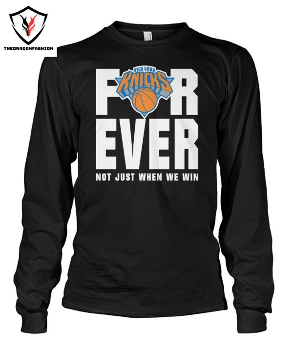 New York Knicks Forever Not Just When We Win T-Shirt