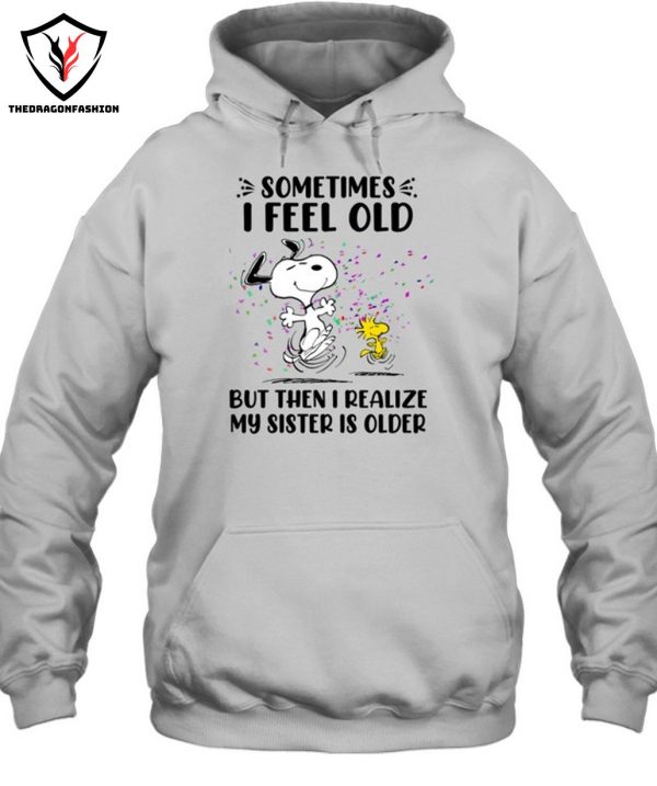 Sometimes I Feel Old But Then I Realize My Sister Is Older T-Shirt