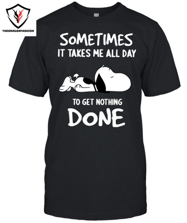 Sometimes It Takes Me All Day To Get Nothing Done T-Shirt