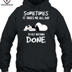 Sometimes It Takes Me All Day To Get Nothing Done T-Shirt