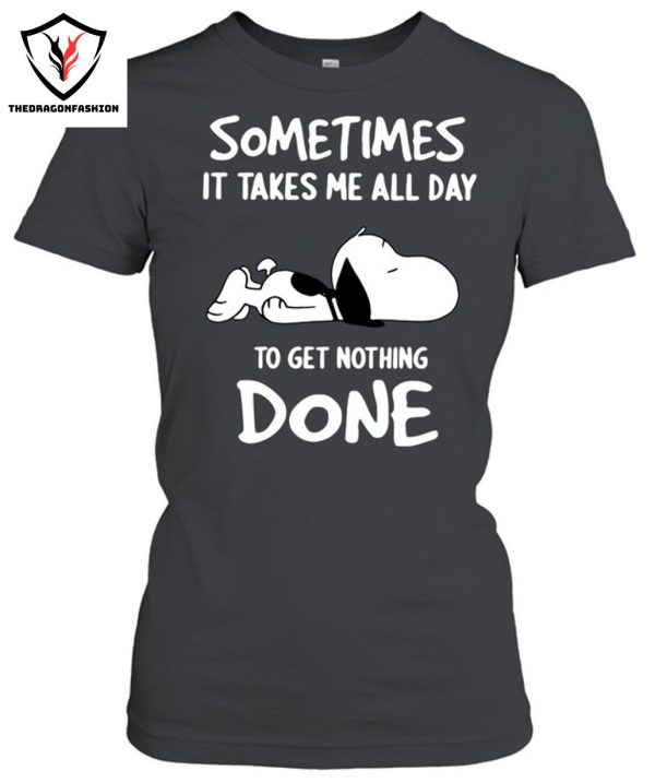 Sometimes It Takes Me All Day To Get Nothing Done T-Shirt