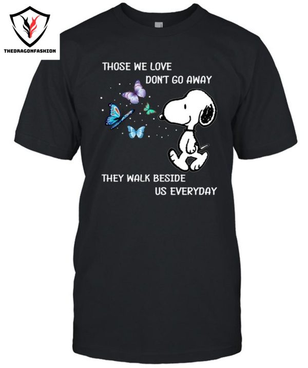 Those We Love Don’t Go Away Thay Walk Beside Us Everyday T-Shirt