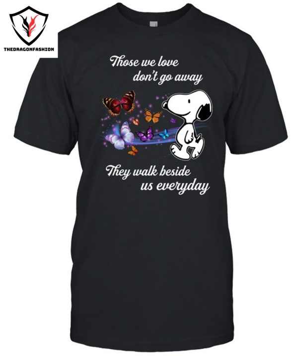 Those We Love Don’t Go Away They Walk Beside Us Everyday T-Shirt