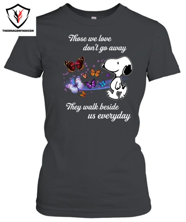 Those We Love Don’t Go Away They Walk Beside Us Everyday T-Shirt