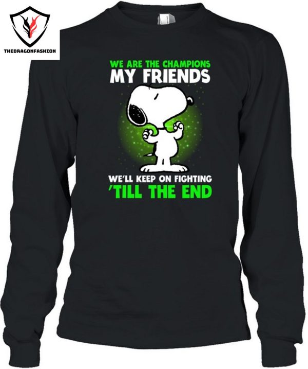 We Are The Champions My Friends We’ll Keep On Fighting Till The End T-Shirt