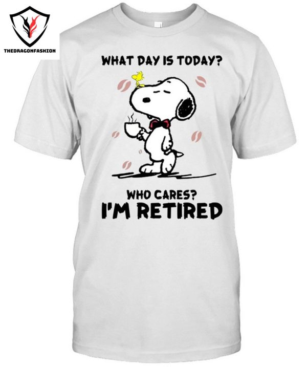 What Day Is Today Who Cares I’m Retired T-Shirt