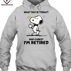 What Day Is Today Who Cares I’m Retired T-Shirt