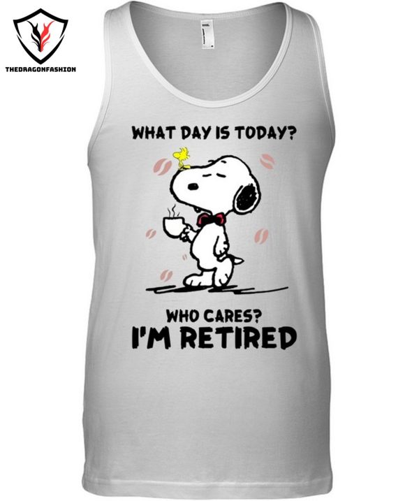 What Day Is Today Who Cares I’m Retired T-Shirt