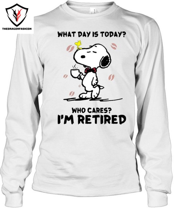 What Day Is Today Who Cares I’m Retired T-Shirt