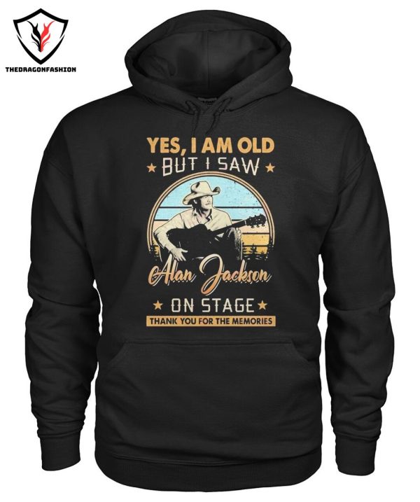 Yes I Am Old But I Saw Alan Jackson On Stage Thank You For The Memories T-Shirt