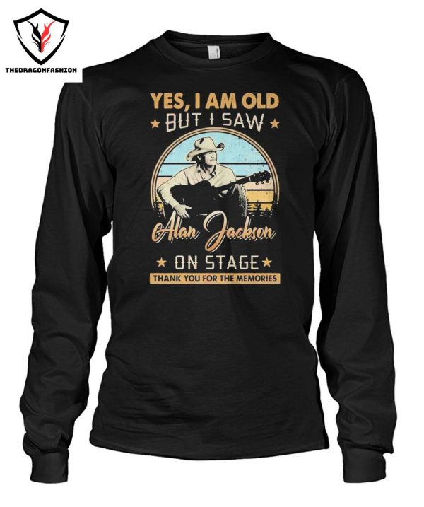 Yes I Am Old But I Saw Alan Jackson On Stage Thank You For The Memories T-Shirt