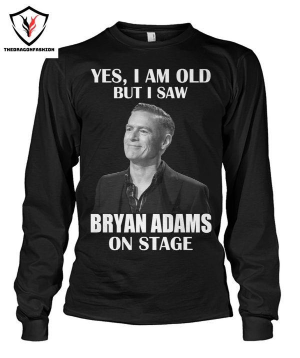 Yes I Am Old But I Saw Bryan Adams On Stage T-Shirt