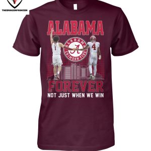 Alabama Crimson Tide Forever Not Just When We Win T-Shirt