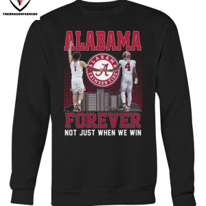 Alabama Crimson Tide Forever Not Just When We Win T-Shirt