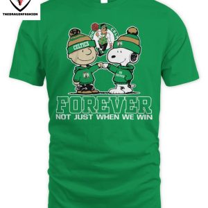 Boston Celtics Forever Not Just When We Win T-Shirt