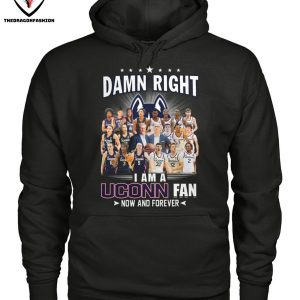 Damn Right I Am A UConn Huskies Fan Now And Forever T-Shirt