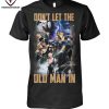 Dont Let The Old Man In Roman Reigns T-Shirt