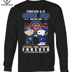 Forever A Chicago Cubs Fan Win Or Lose Yesterday – Today – Tomorrow Forever Not Matter What T-Shirt