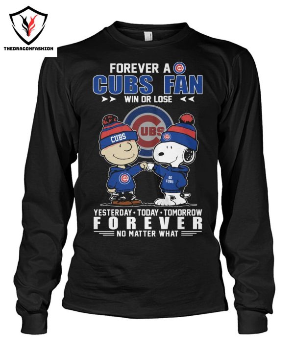 Forever A Chicago Cubs Fan Win Or Lose Yesterday – Today – Tomorrow Forever Not Matter What T-Shirt