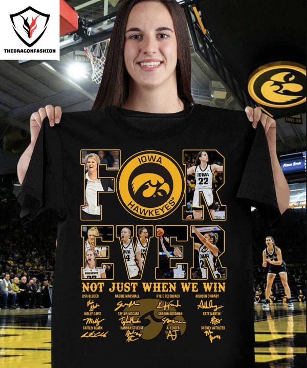 Forever Not Just When We Win Iowa Hawkeyes Signature T-Shirt