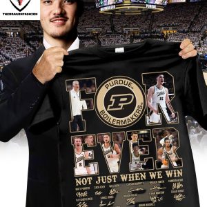 Forever Not Just When We Win Purdue Boilermakers Signature T-Shirt