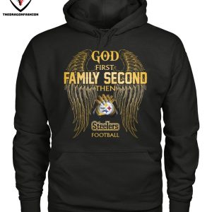 God First Family Second The Pittsburgh Steelers Football T-Shirt