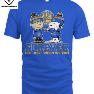 Golden State Warriors Forever Not Just When We Win T-Shirt