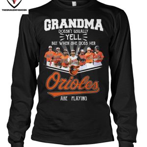 Grandma Doesnt Usually Yell But When She Does Her Baltimore Orioles Are Playing T-Shirt