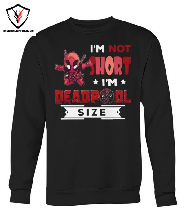 Im Not Short Im Deadpool Size T-Shirt