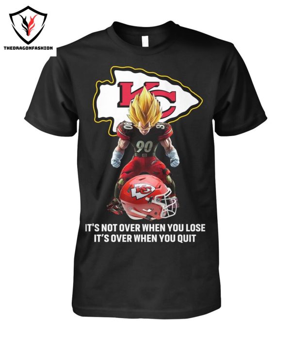 Kansas City Chiefs It Not Over When You Lose It Over When You Quit T-Shirt