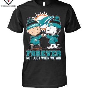 Miami Dolphins Forever Not Just When We Win T-Shirt