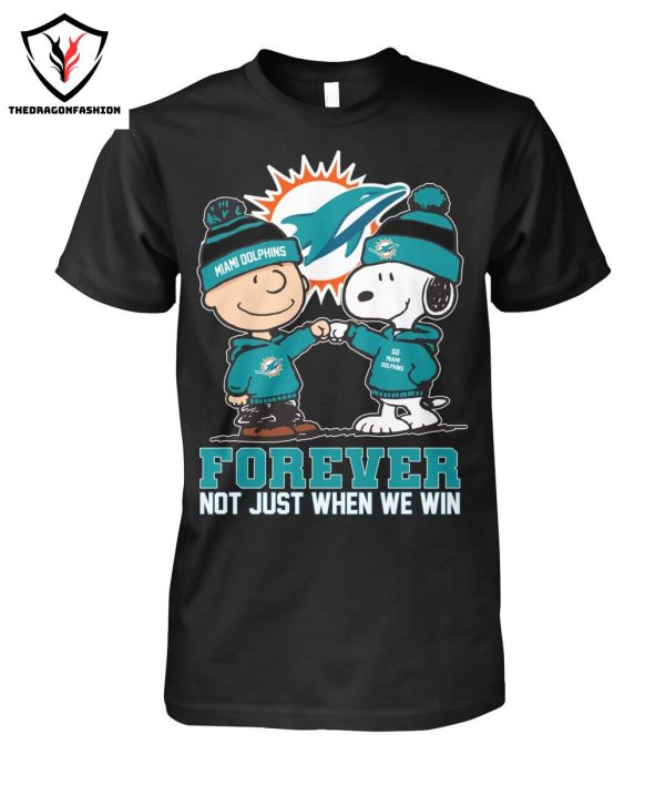 Miami Dolphins Forever Not Just When We Win T-Shirt