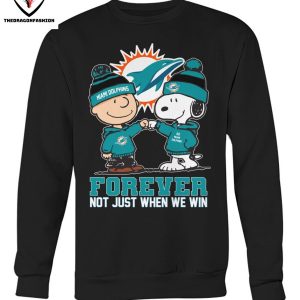 Miami Dolphins Forever Not Just When We Win T-Shirt