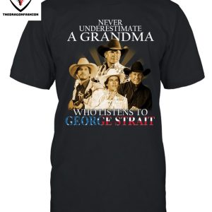 Never Underestimate A Grandma Who Listen To George Strait T-Shirt